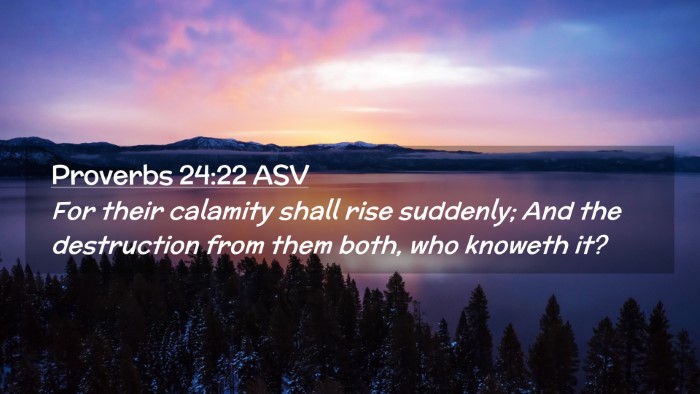 Picture 02 - Proverbs 24:22 ASV Desktop Wallpaper - For their calamity shall rise suddenly; And the - Desktop Bible Verse Wallpaper
