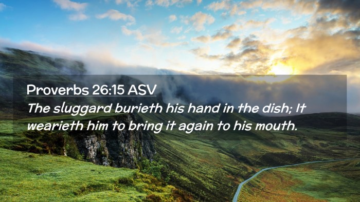 Picture 02 - Proverbs 26:15 ASV Desktop Wallpaper - The sluggard burieth his hand in the dish; It - Desktop Bible Verse Wallpaper