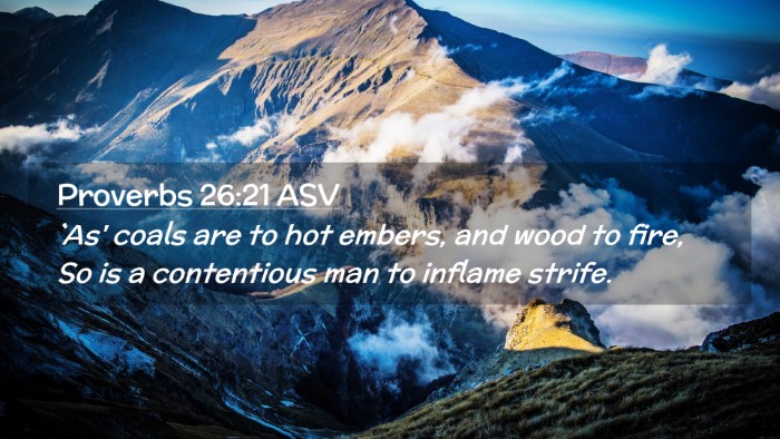 Picture 02 - Proverbs 26:21 ASV Desktop Wallpaper - `As' coals are to hot embers, and wood to fire, - Desktop Bible Verse Wallpaper