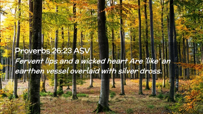 Picture 02 - Proverbs 26:23 ASV Desktop Wallpaper - Fervent lips and a wicked heart Are `like' an - Desktop Bible Verse Wallpaper