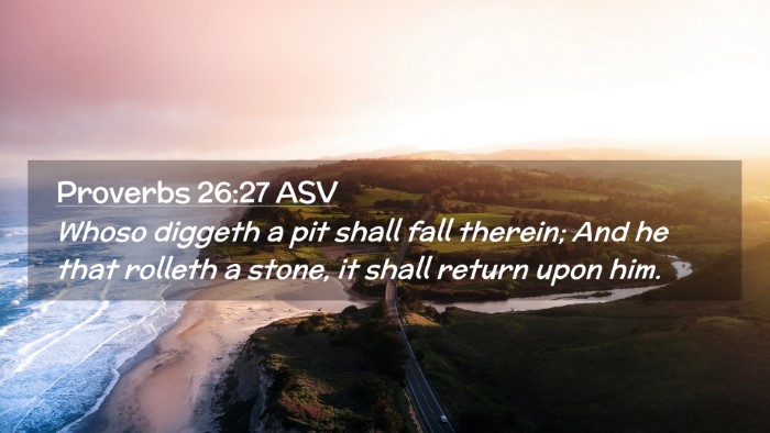 Picture 02 - Proverbs 26:27 ASV Desktop Wallpaper - Whoso diggeth a pit shall fall therein; And he - Desktop Bible Verse Wallpaper
