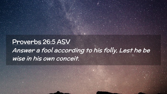 Picture 02 - Proverbs 26:5 ASV Desktop Wallpaper - Answer a fool according to his folly, Lest he be - Desktop Bible Verse Wallpaper