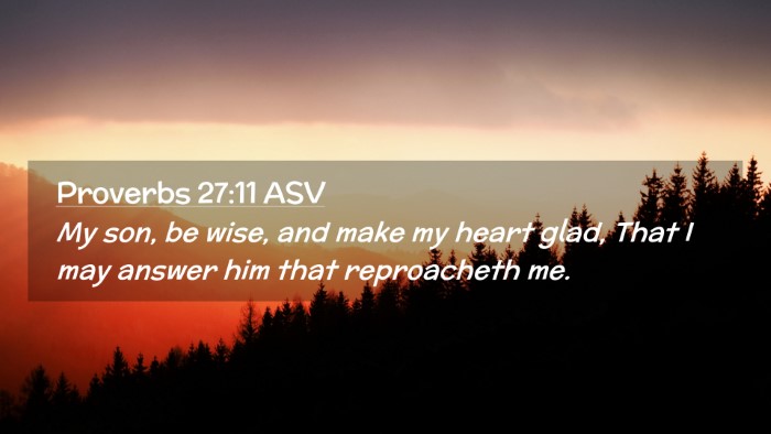 Picture 02 - Proverbs 27:11 ASV Desktop Wallpaper - My son, be wise, and make my heart glad, That I - Desktop Bible Verse Wallpaper