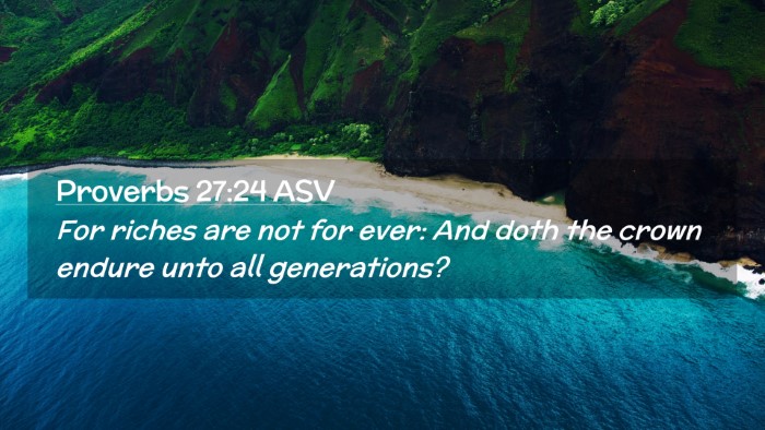 Picture 02 - Proverbs 27:24 ASV Desktop Wallpaper - For riches are not for ever: And doth the crown - Desktop Bible Verse Wallpaper