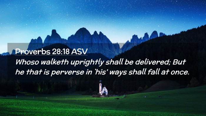 Picture 02 - Proverbs 28:18 ASV Desktop Wallpaper - Whoso walketh uprightly shall be delivered; But - Desktop Bible Verse Wallpaper