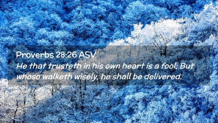 Picture 02 - Proverbs 28:26 ASV Desktop Wallpaper - He that trusteth in his own heart is a fool; But - Desktop Bible Verse Wallpaper