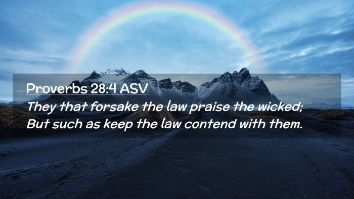 Picture 02 - Proverbs 28:4 ASV Desktop Wallpaper - They that forsake the law praise the wicked; But - Desktop Bible Verse Wallpaper