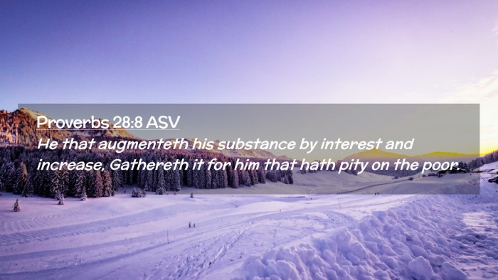 Picture 02 - Proverbs 28:8 ASV Desktop Wallpaper - He that augmenteth his substance by interest and - Desktop Bible Verse Wallpaper