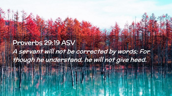 Picture 02 - Proverbs 29:19 ASV Desktop Wallpaper - A servant will not be corrected by words; For - Desktop Bible Verse Wallpaper