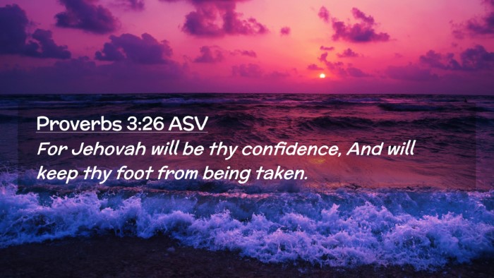 Picture 02 - Proverbs 3:26 ASV Desktop Wallpaper - For Jehovah will be thy confidence, And will keep - Desktop Bible Verse Wallpaper
