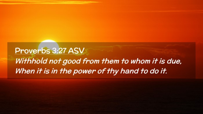 Picture 02 - Proverbs 3:27 ASV Desktop Wallpaper - Withhold not good from them to whom it is due, - Desktop Bible Verse Wallpaper
