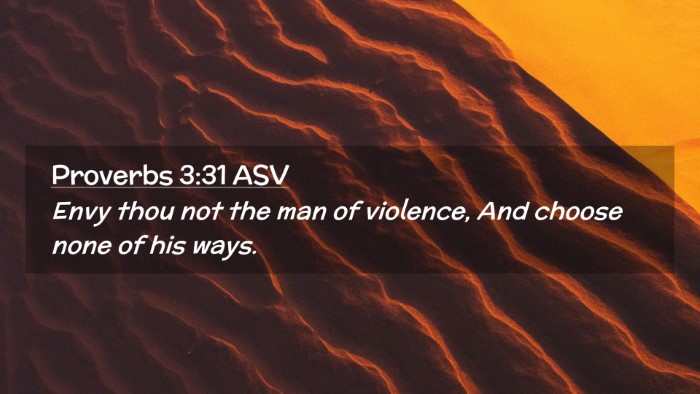 Picture 02 - Proverbs 3:31 ASV Desktop Wallpaper - Envy thou not the man of violence, And choose - Desktop Bible Verse Wallpaper