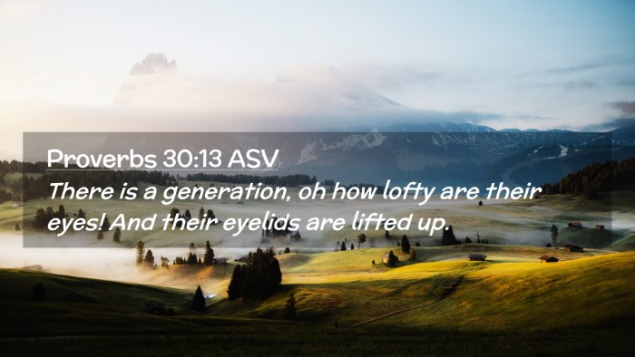 Picture 02 - Proverbs 30:13 ASV Desktop Wallpaper - There is a generation, oh how lofty are their - Desktop Bible Verse Wallpaper