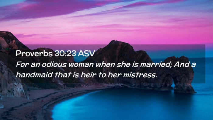 Picture 02 - Proverbs 30:23 ASV Desktop Wallpaper - For an odious woman when she is married; And a - Desktop Bible Verse Wallpaper