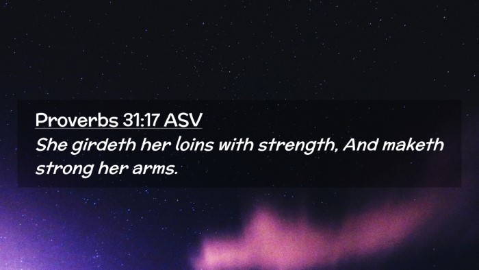 Picture 02 - Proverbs 31:17 ASV Desktop Wallpaper - She girdeth her loins with strength, And maketh - Desktop Bible Verse Wallpaper