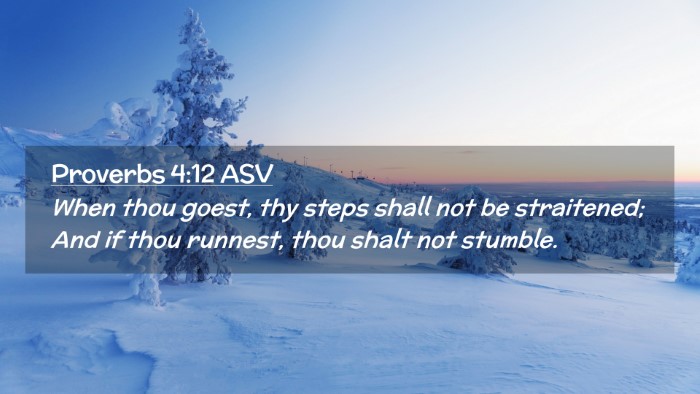 Picture 02 - Proverbs 4:12 ASV Desktop Wallpaper - When thou goest, thy steps shall not be - Desktop Bible Verse Wallpaper