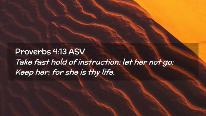 Picture 02 - Proverbs 4:13 ASV Desktop Wallpaper - Take fast hold of instruction; let her not go: - Desktop Bible Verse Wallpaper
