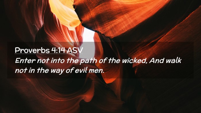 Picture 02 - Proverbs 4:14 ASV Desktop Wallpaper - Enter not into the path of the wicked, And walk - Desktop Bible Verse Wallpaper