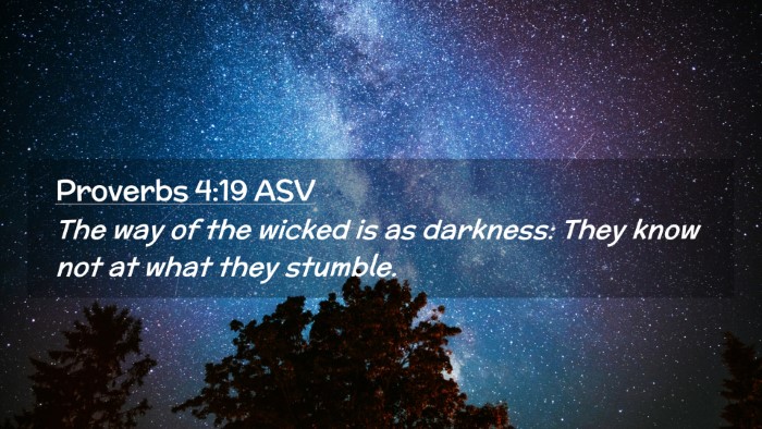 Picture 02 - Proverbs 4:19 ASV Desktop Wallpaper - The way of the wicked is as darkness: They know - Desktop Bible Verse Wallpaper