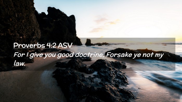 Picture 02 - Proverbs 4:2 ASV Desktop Wallpaper - For I give you good doctrine; Forsake ye not my - Desktop Bible Verse Wallpaper