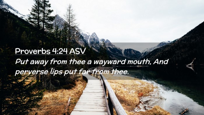Picture 02 - Proverbs 4:24 ASV Desktop Wallpaper - Put away from thee a wayward mouth, And perverse - Desktop Bible Verse Wallpaper
