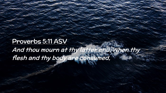 Picture 02 - Proverbs 5:11 ASV Desktop Wallpaper - And thou mourn at thy latter end, When thy flesh - Desktop Bible Verse Wallpaper