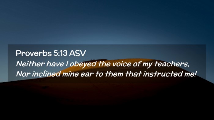 Picture 02 - Proverbs 5:13 ASV Desktop Wallpaper - Neither have I obeyed the voice of my teachers, - Desktop Bible Verse Wallpaper