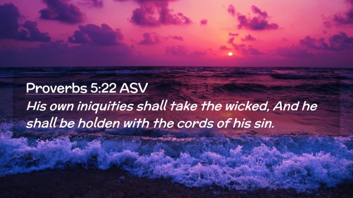 Picture 02 - Proverbs 5:22 ASV Desktop Wallpaper - His own iniquities shall take the wicked, And he - Desktop Bible Verse Wallpaper