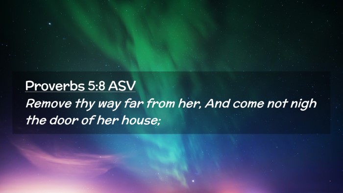 Picture 02 - Proverbs 5:8 ASV Desktop Wallpaper - Remove thy way far from her, And come not nigh - Desktop Bible Verse Wallpaper