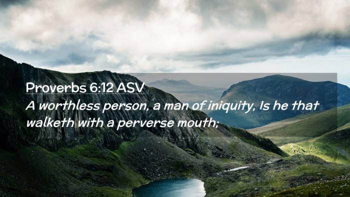 Picture 02 - Proverbs 6:12 ASV Desktop Wallpaper - A worthless person, a man of iniquity, Is he that - Desktop Bible Verse Wallpaper