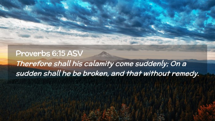 Picture 02 - Proverbs 6:15 ASV Desktop Wallpaper - Therefore shall his calamity come suddenly; On a - Desktop Bible Verse Wallpaper