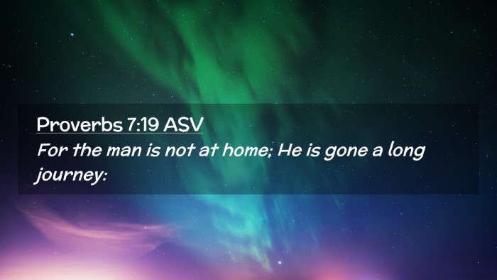 Picture 02 - Proverbs 7:19 ASV Desktop Wallpaper - For the man is not at home; He is gone a long - Desktop Bible Verse Wallpaper