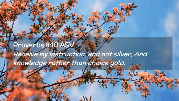 Picture 02 - Proverbs 8:10 ASV Desktop Wallpaper - Receive my instruction, and not silver; And - Desktop Bible Verse Wallpaper