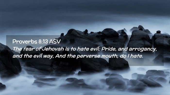 Picture 02 - Proverbs 8:13 ASV Desktop Wallpaper - The fear of Jehovah is to hate evil: Pride, and - Desktop Bible Verse Wallpaper