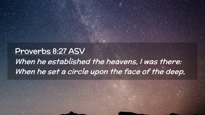 Picture 02 - Proverbs 8:27 ASV Desktop Wallpaper - When he established the heavens, I was there: - Desktop Bible Verse Wallpaper