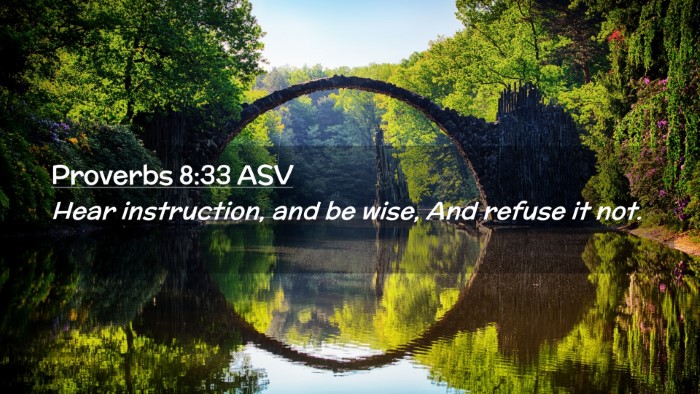 Picture 02 - Proverbs 8:33 ASV Desktop Wallpaper - Hear instruction, and be wise, And refuse it - Desktop Bible Verse Wallpaper