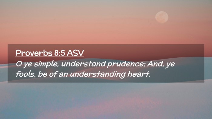 Picture 02 - Proverbs 8:5 ASV Desktop Wallpaper - O ye simple, understand prudence; And, ye fools, - Desktop Bible Verse Wallpaper