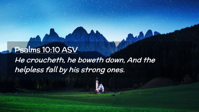 Picture 02 - Psalms 10:10 ASV Desktop Wallpaper - He croucheth, he boweth down, And the helpless - Desktop Bible Verse Wallpaper
