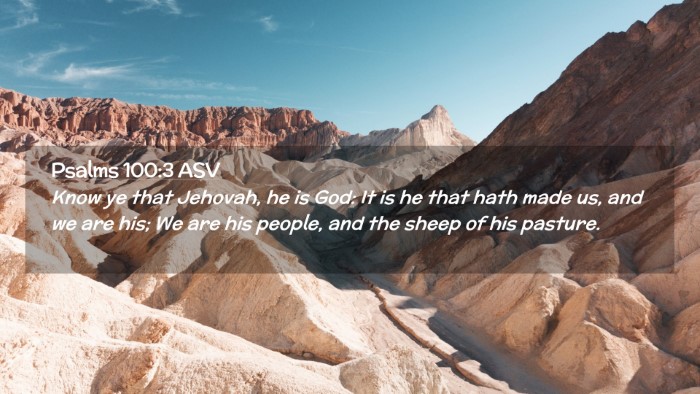 Picture 02 - Psalms 100:3 ASV Desktop Wallpaper - Know ye that Jehovah, he is God: It is he that - Desktop Bible Verse Wallpaper