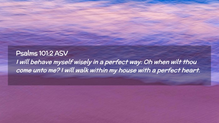 Picture 02 - Psalms 101:2 ASV Desktop Wallpaper - I will behave myself wisely in a perfect way: Oh - Desktop Bible Verse Wallpaper