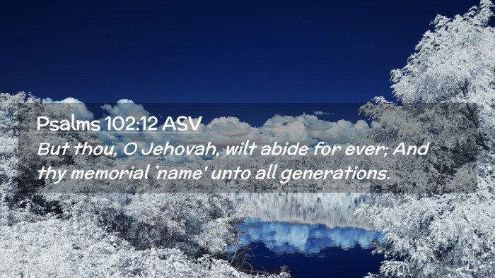 Picture 02 - Psalms 102:12 ASV Desktop Wallpaper - But thou, O Jehovah, wilt abide for ever; And thy - Desktop Bible Verse Wallpaper