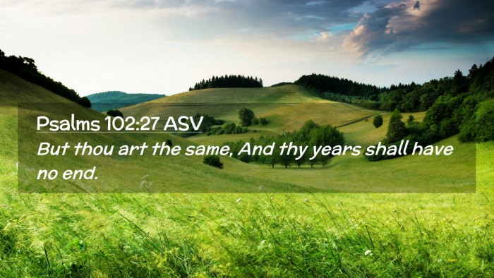 Picture 02 - Psalms 102:27 ASV Desktop Wallpaper - But thou art the same, And thy years shall have - Desktop Bible Verse Wallpaper