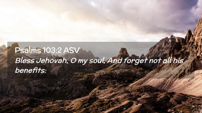 Picture 02 - Psalms 103:2 ASV Desktop Wallpaper - Bless Jehovah, O my soul, And forget not all his - Desktop Bible Verse Wallpaper