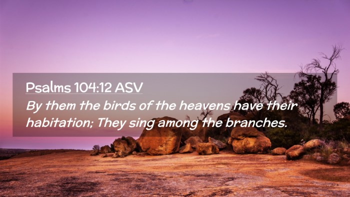 Picture 02 - Psalms 104:12 ASV Desktop Wallpaper - By them the birds of the heavens have their - Desktop Bible Verse Wallpaper