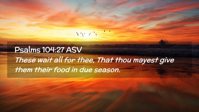 Picture 02 - Psalms 104:27 ASV Desktop Wallpaper - These wait all for thee, That thou mayest give - Desktop Bible Verse Wallpaper
