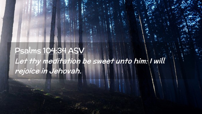 Picture 02 - Psalms 104:34 ASV Desktop Wallpaper - Let thy meditation be sweet unto him: I will - Desktop Bible Verse Wallpaper