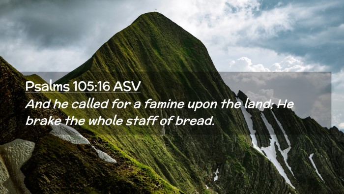 Picture 02 - Psalms 105:16 ASV Desktop Wallpaper - And he called for a famine upon the land; He - Desktop Bible Verse Wallpaper