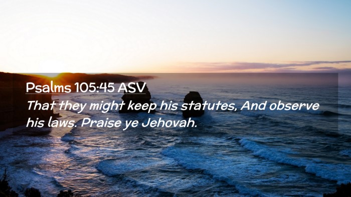 Picture 02 - Psalms 105:45 ASV Desktop Wallpaper - That they might keep his statutes, And observe - Desktop Bible Verse Wallpaper