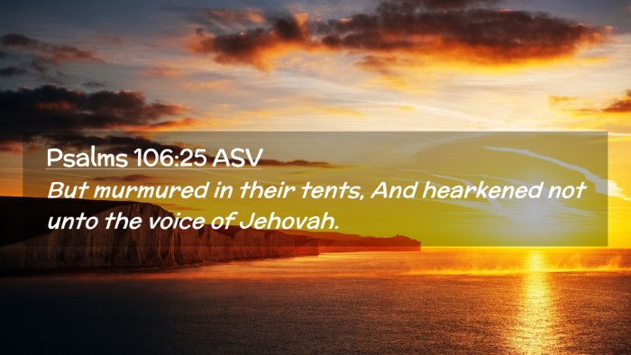 Picture 02 - Psalms 106:25 ASV Desktop Wallpaper - But murmured in their tents, And hearkened not - Desktop Bible Verse Wallpaper