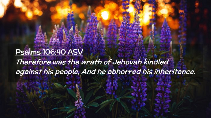 Picture 02 - Psalms 106:40 ASV Desktop Wallpaper - Therefore was the wrath of Jehovah kindled - Desktop Bible Verse Wallpaper